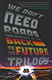 Book We Don't Need Roads: The Making of the Back to the Future Trilogy free