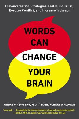 Book Words Can Change Your Brain: 12 Conversation Strategies to Build Trust, Resolve Conflict, and Increase Intima cy free