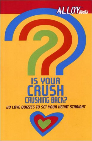Book Is Your Crush Crushing Back? (Alloy Quiz Book): 20 Love Quizzes to Set Your Heart Straight free