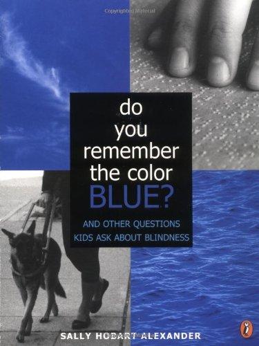 Book Do You Remember the Color Blue?: And Other Questions Kids Ask About Blindness free