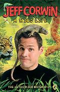 Book Jeff Corwin: A Wild Life: The Authorized Biography (Jeff Corwin Books) free
