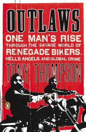 Book Outlaws: One Man's Rise Through the Savage World of Renegade Bikers, Hell's Angels and Gl obal Crime free