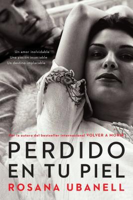 Book Perdido en tu piel (Lost in Your Skin): Una novela: Un amor inolvidable. Una pasión insaciable. Un destino implacable. (Spanish Edition) free
