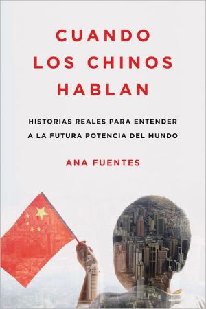 Book Cuando los chinos hablan: Historias reales para entender a la futura potencia del mundo (Spanish Edition) free