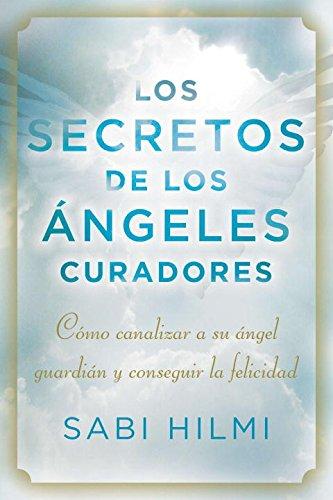 Book Los secretos de los ángeles curadores: Cómo canalizar a su ángel guardián y conseguir la felicidad (Spanish Edition) free