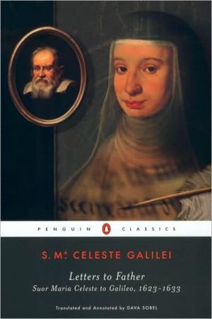 Book Letters to Father: Suor Maria Celeste to Galileo, 1623-1633 free
