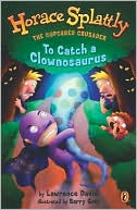 Book Horace Splattly, The Caped Crusader:To Catch a Clownosaurus (Horace Splattly, the Cupcaked Crusader) free