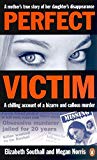 Book Perfect Victim: A chilling account of a bizarre and callous murder. A mother's true story of her daughter's disappearance. free