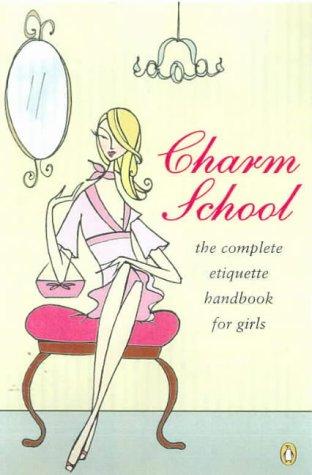 Book Charm School: The Modern Girl's Complete Handbook Of Etiquette free