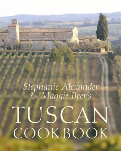 Book Stephanie Alexander And Maggie Beers Tuscan Cookbook: Recipes And Reminiscenes From Their Italian Cooking School free