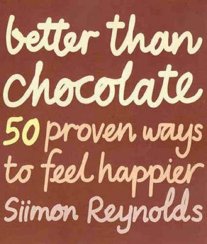 Book Better Than Chocolate: 50 Proven Ways to Feel Happier free