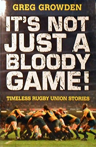 Book It's Not Just a Bloody Game!: Timeless Rugby Union Stories free