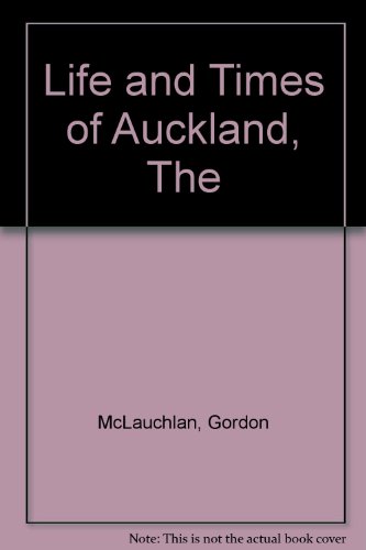 Book The Life And Times Of Auckland: The Colourful Story Of A City free