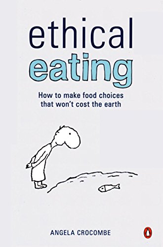 Book Ethical Eating: How to Make Food Choices That Won't Cost the Earth free