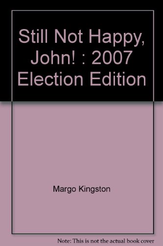 Book Still Not Happy, John! : 2007 Election Edition free
