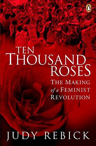Book Ten Thousand Roses: The Making Of A Feminist Revolution free