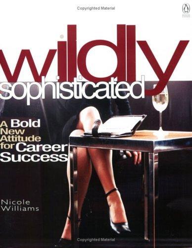 Book Wildly Sophisticated: a Bold New Attitude for Career Success free