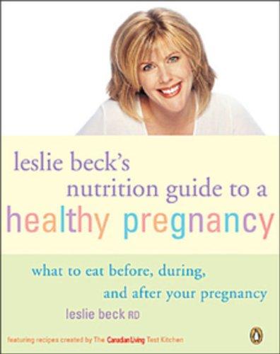 Book Leslie Becks Nutrition Guide To a Healthy Pregnancy: What To Eat Before During And After Your Pregnancy free