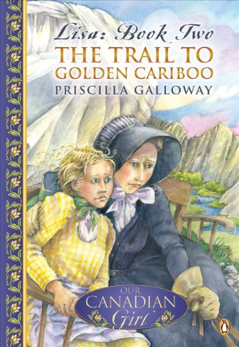 Book Our Canadian Girl Lisa #2 the Trail To Golden Cariboo free