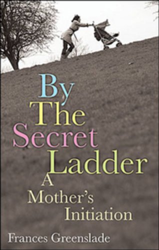 Book By the Secret Ladder: A Mothers Initiation free