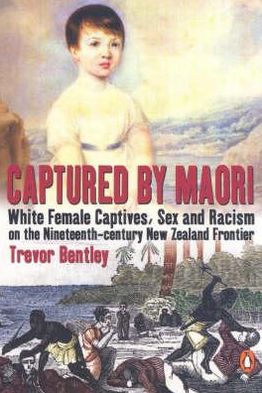 Book Captured by Maori: White Female Captives, Sex and Racism on the Nineteenth-Century New Zealand Frontier free