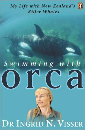 Book Swimming with Orca: My Life with New Zealand's Killer Whales free