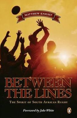 Book Between the Lines: The Spirit of South African Rugby. Matthew Knight free