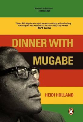 Book Dinner with Mugabe: The Untold Story of a Freedom Fighter Who Became a Tyrant free