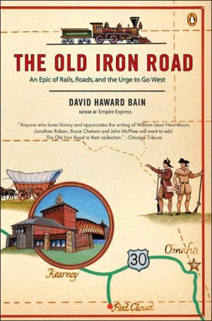 Book The Old Iron Road: An Epic of Rails, Roads, and the Urge to Go West free