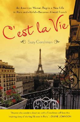 Book C'est La Vie: An American Woman Begins a New Life in Paris and--Voila!--Becomes Almost French free