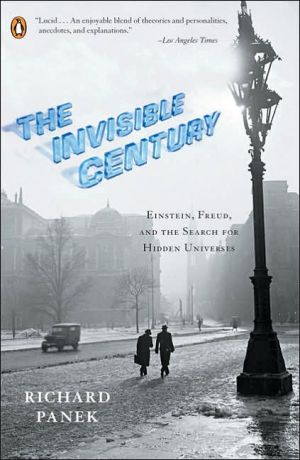 Book The Invisible Century: Einstein, Freud, and the Search for Hidden Universes free