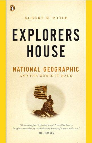Book Explorers House: National Geographic and the World It Made free
