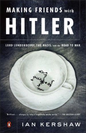 Book Making Friends with Hitler: Lord Londonderry, the Nazis, and the Road to War free