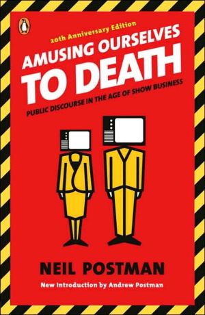 Book Amusing Ourselves to Death: Public Discourse in the Age of Show Business free