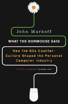 Book What the Dormouse Said: How the Sixties Counterculture Shaped the Personal Computer Industry free