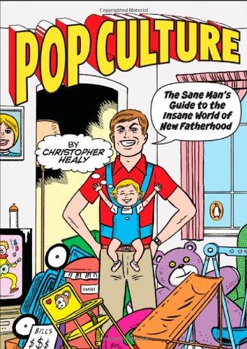 Book Pop Culture: The Sane Man's Guide to the Insane World of New Fatherhood free