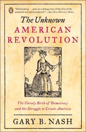Book The Unknown American Revolution: The Unruly Birth of Democracy and the Struggle to Create America free