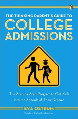 Book The Thinking Parent's Guide to College Admissions: The Step-by-Step Program to Get Kids into the Schools of Their Dreams free
