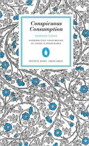 Book Conspicuous Consumption: Unproduction Consumption of Goods Is Honourable (Penguin Great Ideas) free