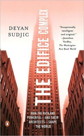 Book The Edifice Complex: How the Rich and Powerful--and Their Architects--Shape the World free