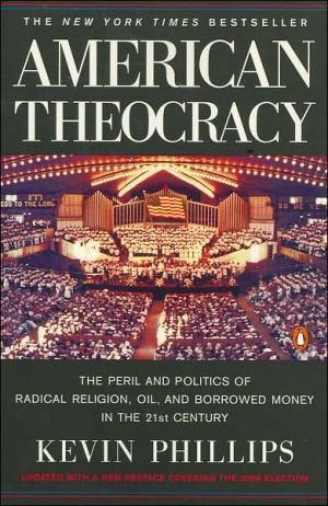 Book American Theocracy: The Peril and Politics of Radical Religion, Oil, and Borrowed Money in the 21st Century free
