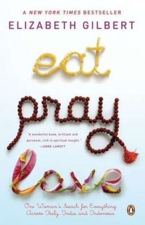 Book Eat, Pray, Love: One Woman's Search for Everything Across Italy, India and Indonesia free