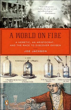 Book A World on Fire: A Heretic, an Aristocrat, and the Race to Discover Oxygen free