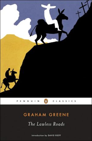 Book The Lawless Roads (Penguin Classics) free Book The Lawless Roads (Penguin Classics) free