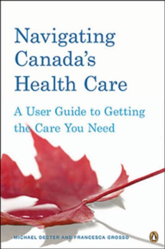 Book Navigating Canadas Health Care: A User Guide To Getting The Care You Need free
