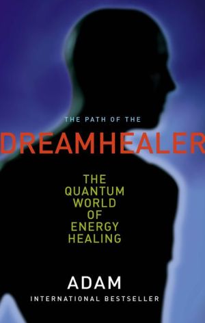 Book Path of the Dreamhealer: The Quantum World Of Energy Healing free