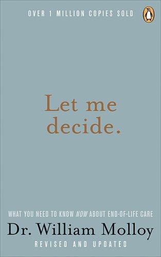 Book Let Me Decide: What You Need to Know Now about End-Of-Life Care free