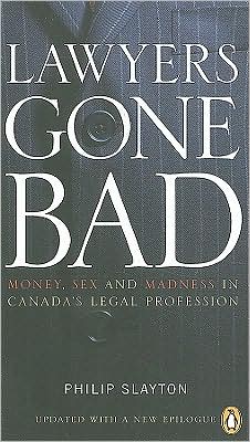 Book Lawyers Gone Bad: Money Sex And Madness In Canadas Legal Profession free