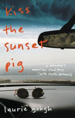 Book Kiss The Sunset Pig: A Canadian's American Road Trip With Exotic Detours free