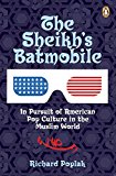 Book Sheikhs Batmobile: In Pursuit Of American Pop Culture In The Muslim World free